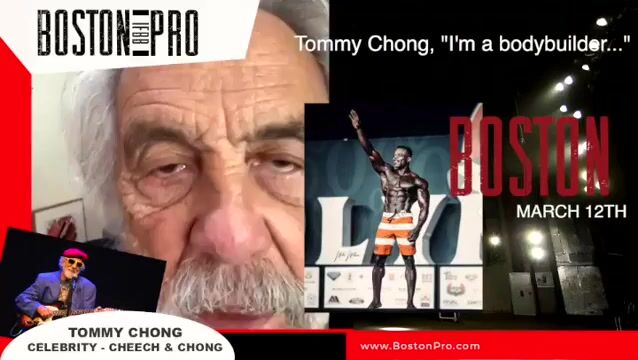Tommy Chong, "I'm a bodybuilder"  - Sends a shout out to the Bodybuilding show the Boston Pro